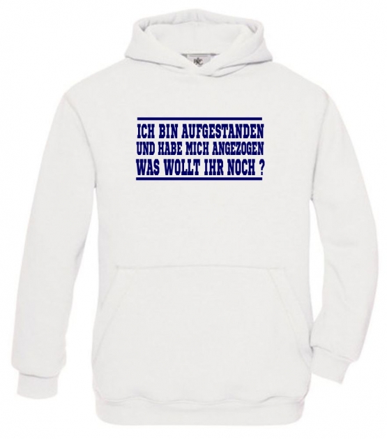 ICH BIN AUFGESTANDEN UND HABE MICH ANGEZOGEN - WAS WOLLT IHR NOCH ? Kinder Sweatshirt mit Kapuze HOODIE Kids Gr.128 - 164 cm LASST MICH IN RUHE !