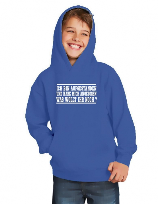 ICH BIN AUFGESTANDEN UND HABE MICH ANGEZOGEN - WAS WOLLT IHR NOCH ? Kinder Sweatshirt mit Kapuze HOODIE Kids Gr.128 - 164 cm LASST MICH IN RUHE !