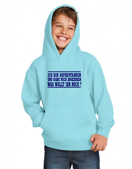 ICH BIN AUFGESTANDEN UND HABE MICH ANGEZOGEN - WAS WOLLT IHR NOCH ? Kinder Sweatshirt mit Kapuze HOODIE Kids Gr.128 - 164 cm LASST MICH IN RUHE !