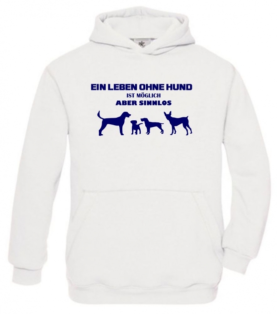 Ein Leben ohne HUND ist möglich - aber sinnlos ! ! Jungen und Mädchen Hunde Sweatshirt mit Kapuze HOODIE Kids Gr.128 - 164 cm Agility Hundeshow Turnier Züchter