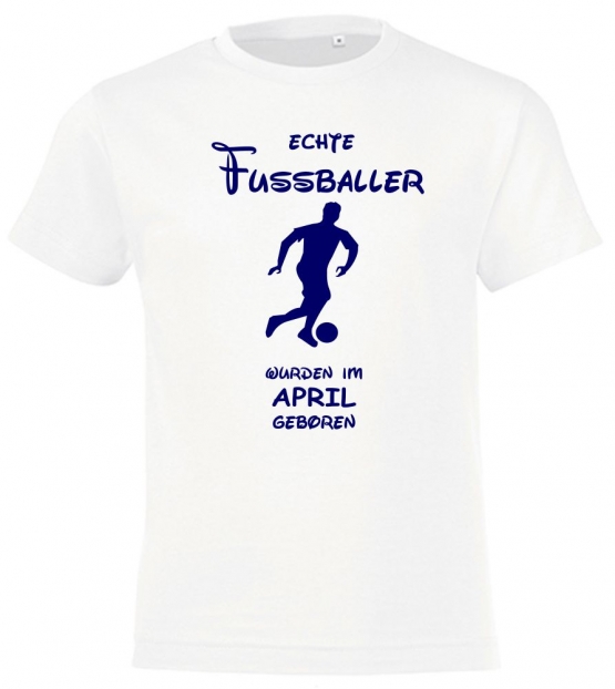 Echte FUSSBALLER wurden im April geboren ! Jungen + Mädchen Geburtstag Kinder T-Shirt Kids Gr.128 - 164 cm FUSSBALL Birthday Party Feiern