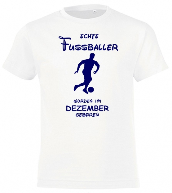 Echte FUSSBALLER wurden im Dezember geboren ! Jungen + Mädchen Geburtstag Kinder T-Shirt Kids Gr.128 - 164 cm FUSSBALL Birthday Party Feiern