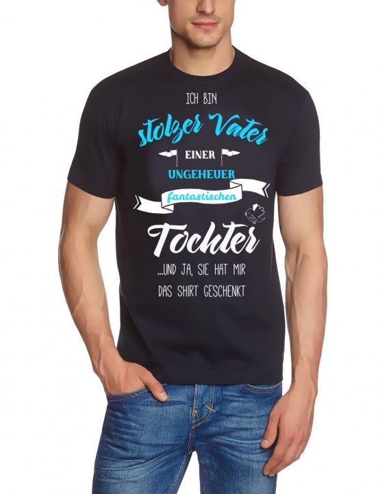 Ich bin stolzer Vater einer ungeheuer fantastischen Tochter.... und ja, sie hat mir das Shirt geschenkt. ! Geburtstag Vatertag  T-SHIRT Gr.S M L XL XXL 3XL 4XL 5XL schenken Birthday Party Feiern Kinder