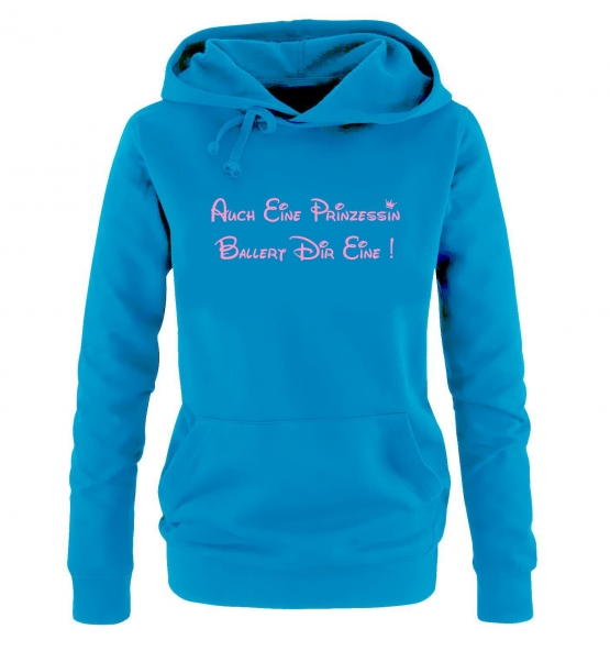 Auch eine Prinzessin ballert Dir eine ! Damen - Mädchen Geburtstag HOODIE Sweatshirt mit Kapuze Gr. S M L XL Prinzessin Birthday Party Feiern