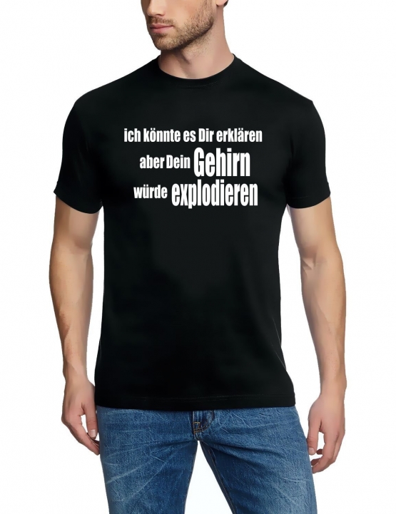 ich könnte es Dir erklären aber dein Gehirn...  T-Shirt