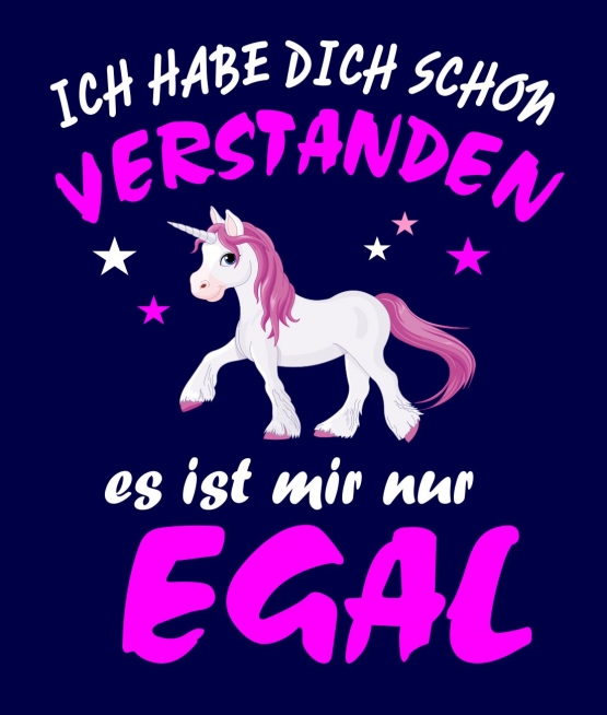 Ich habe Dich schon verstanden - es ist mir nur egal ! Einhorn Unicorn Damen T-Shirt Gr.S M L XL XXL schenken Birthday Party Feiern