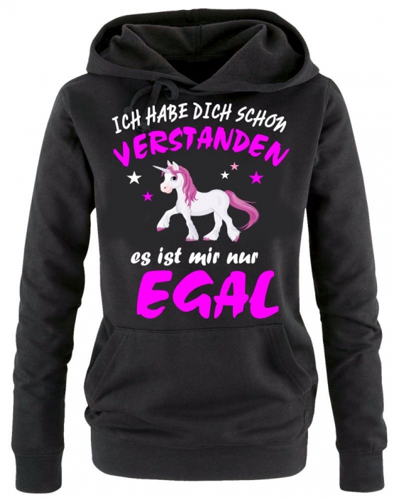 Ich habe Dich schon verstanden - es ist mir nur egal ! Unicorn Einhorn Damen Hoodie - Sweatshirt mit Kapuze Gr.S M L XL XXL schenken Birthday Party Feiern