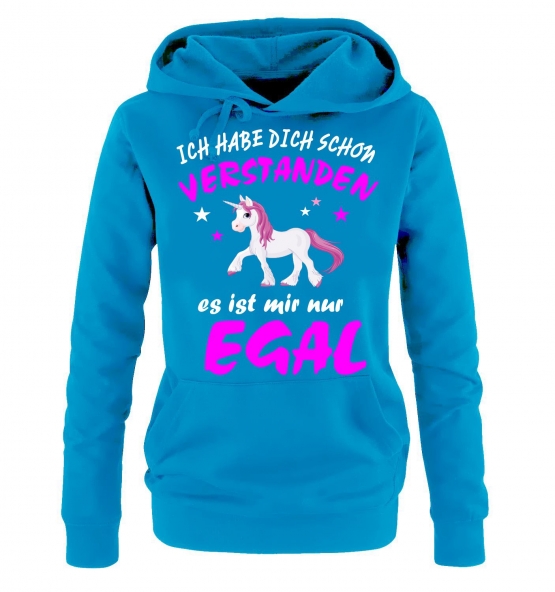 Ich habe Dich schon verstanden - es ist mir nur egal ! Unicorn Einhorn Damen Hoodie - Sweatshirt mit Kapuze Gr.S M L XL XXL schenken Birthday Party Feiern