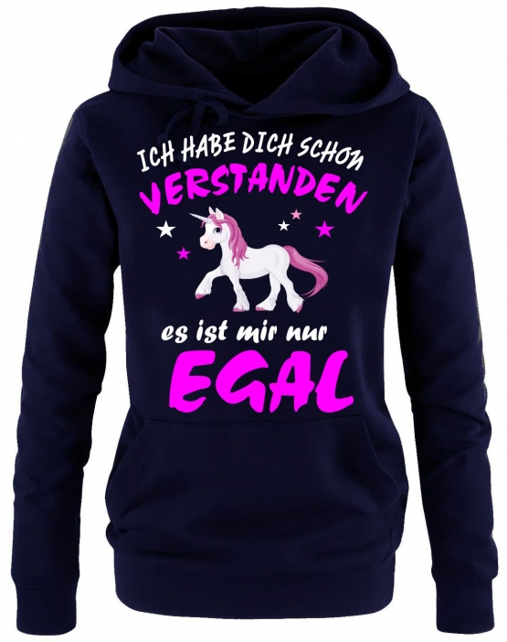 Ich habe Dich schon verstanden - es ist mir nur egal ! Unicorn Einhorn Damen Hoodie - Sweatshirt mit Kapuze Gr.S M L XL XXL schenken Birthday Party Feiern