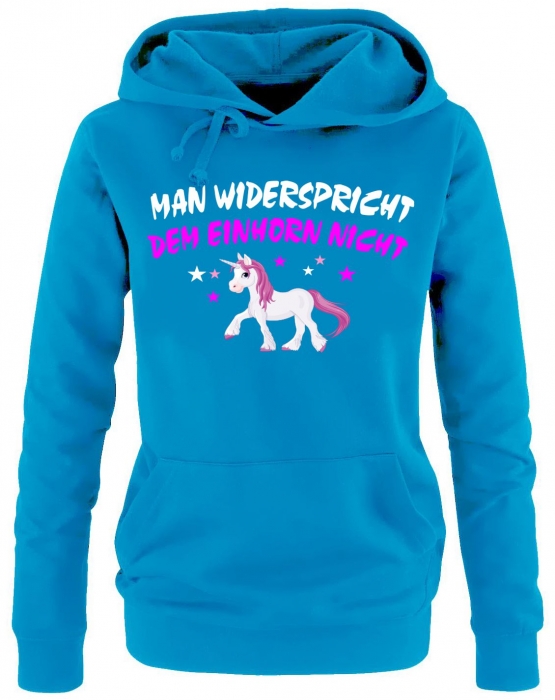 Man widerspricht dem Einhorn nicht ! Unicorn Damen HOODIE Sweatshirt mit Kapuze Gr.S M L XL XXL schenken Birthday Party Feiern