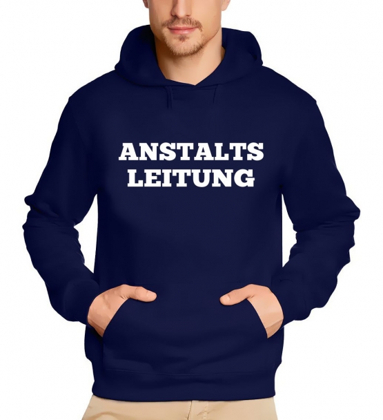 ANSTALTSLEITUNG !  T-Shirt oder Hoodie Sweatshirt mit Kpuze Gr. S M L XL XXL 3XL 4XL 5XL