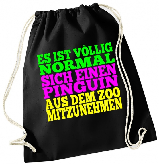 Es ist völlig normal sich einen Pinguin aus dem Zoo mitzunehmen  ! Gymbag schwarz Rucksack Turnbeutel Tasche Backpack für Pausenhof, Schule, Sport, Urlaub