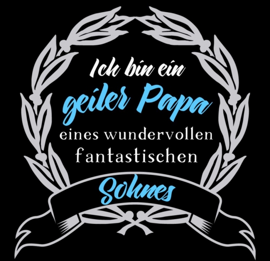 Ich bin ein GEILER PAPA eines wundervollen fantastischen Sohnes! Geburtstag Vatertag  T-SHIRT Gr.S M L XL XXL 3XL 4XL 5XL schenken Birthday Party Feiern Kinder