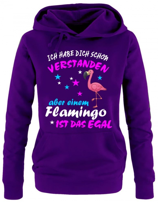 ICH HABE DICH SCHON VERSTANDEN - ABER EINEM FLAMINGO IST DAS EGAL ! Unicorn Flamingo Damen Hoodie - Sweatshirt mit Kapuze Gr.S M L XL XXL schenken Birthday Party Feiern