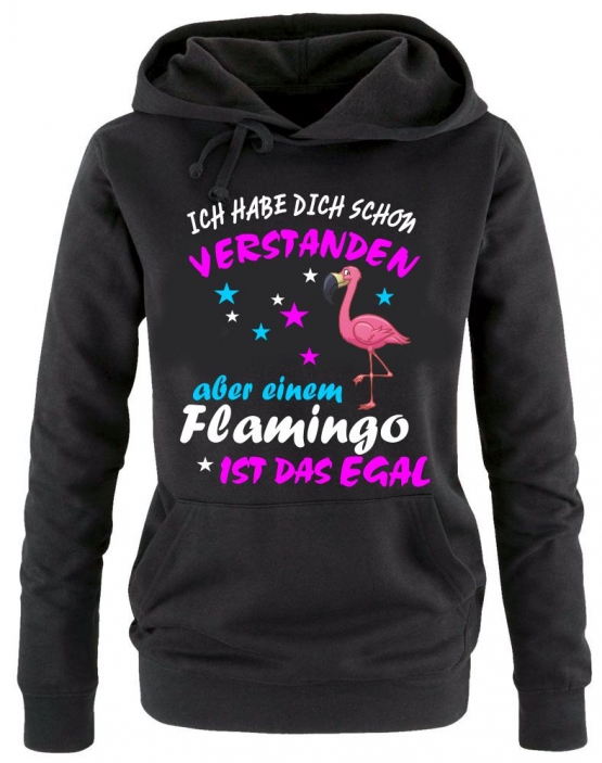 ICH HABE DICH SCHON VERSTANDEN - ABER EINEM FLAMINGO IST DAS EGAL ! Unicorn Flamingo Damen Hoodie - Sweatshirt mit Kapuze Gr.S M L XL XXL schenken Birthday Party Feiern