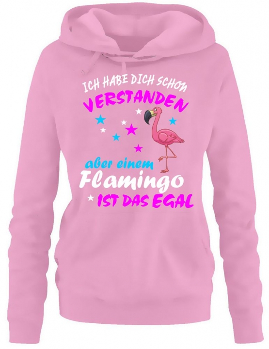 ICH HABE DICH SCHON VERSTANDEN - ABER EINEM FLAMINGO IST DAS EGAL ! Unicorn Flamingo Damen Hoodie - Sweatshirt mit Kapuze Gr.S M L XL XXL schenken Birthday Party Feiern