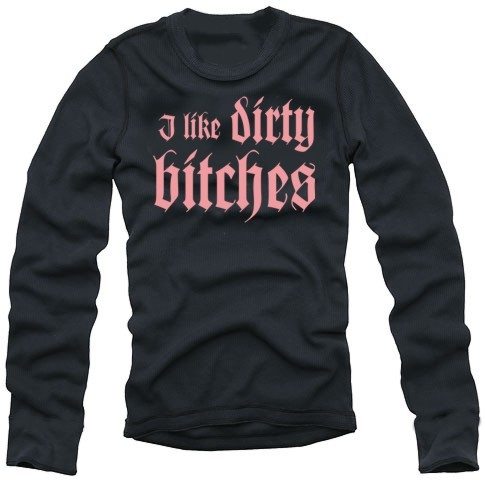 I LIKE DIRTY BITCHES  langarm t-shirt schwarz