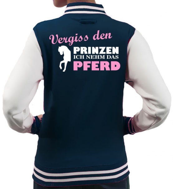 Vergiss den Prinzen ich nehm das Pferd ! Mädchen und Damen Reiten COLLEGEJACKE Kids Gr. 5-13 Jahre + S M L XL Damen Voltegieren, Springreiten, Reitunterricht, Reiturnier