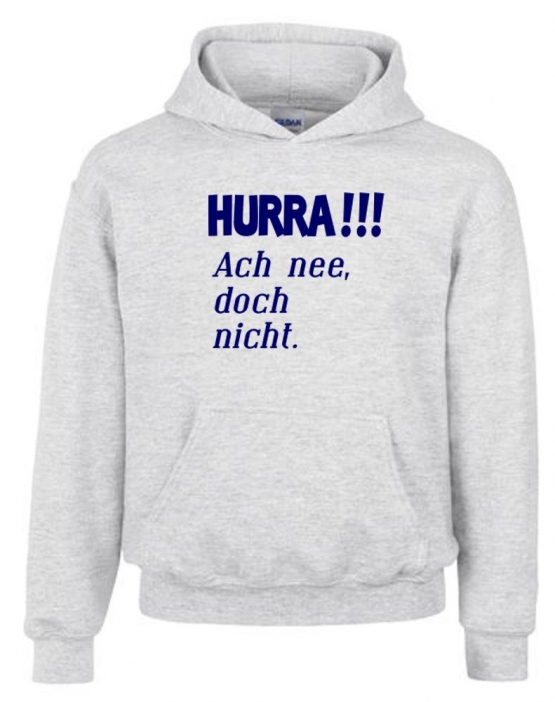 HURRA !!! Ach nee doch nicht. Hoodie Sweatshirt mit Kapuze Gr. 116 128 140 152 164 cm