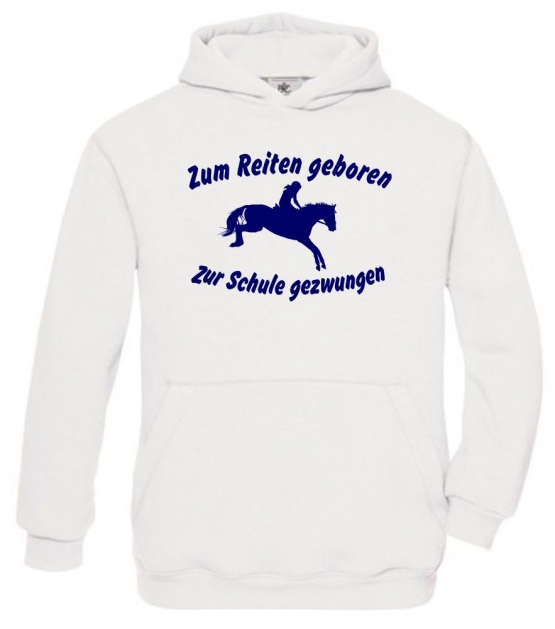 Zum Reiten geboren Zur Schule gezwungen ! Hoodie Sweatshirt mit Kapuze Gr. 116 128 140 152 164 cm Reiten Pferde