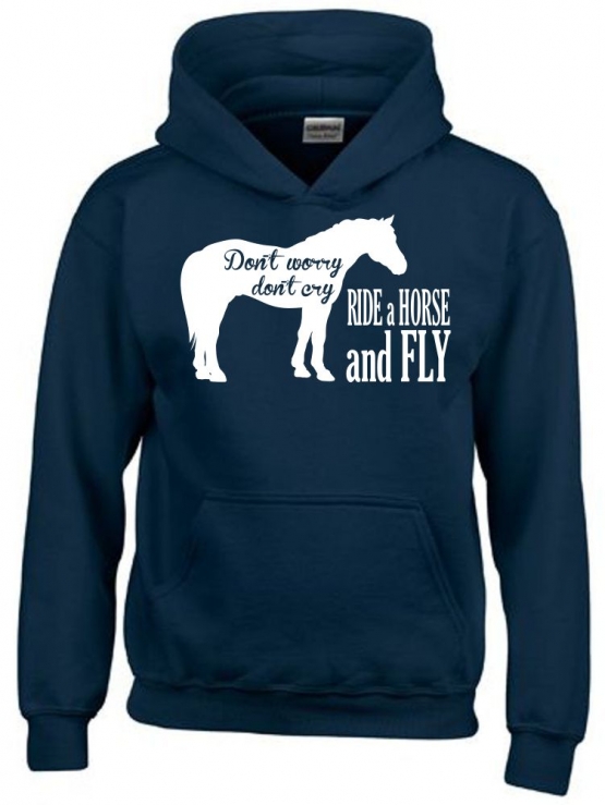 DONT WORRY DONT CRY - RIDE A HORSE AND FLY ! Hoodie Sweatshirt mit Kapuze Gr. 116 128 140 152 164 cm Reiten Pferde