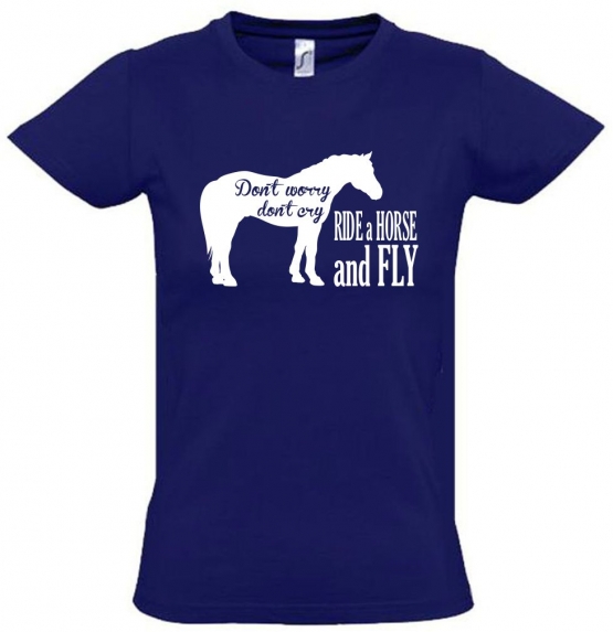 Dont Worry Dont Cry - Ride a Horse and Fly ! T-SHIRT Gr. 116 128 140 152 164 cm Reiten Pferde