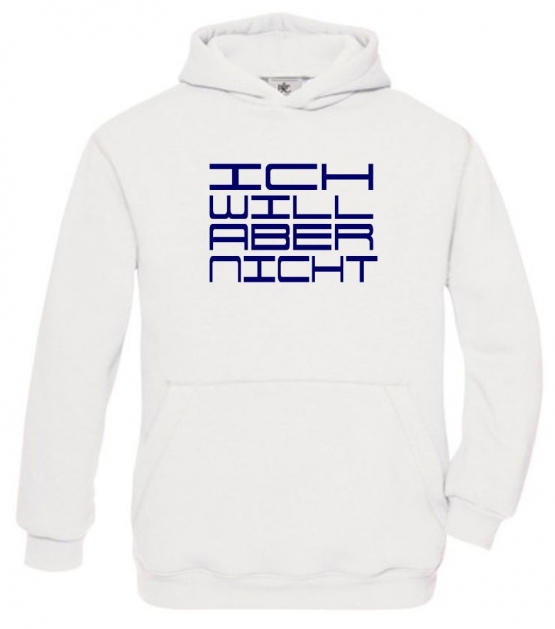 ICH WILL ABER NICHT. Hoodie Sweatshirt mit Kapuze Gr. 116 128 140 152 164 cm