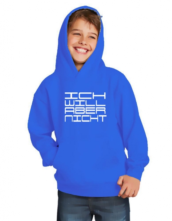 ICH WILL ABER NICHT. Hoodie Sweatshirt mit Kapuze Gr. 116 128 140 152 164 cm