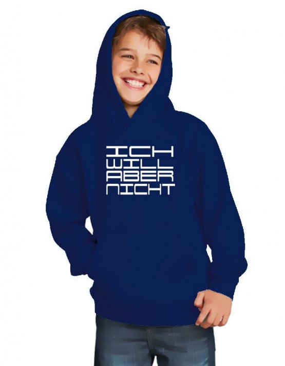 ICH WILL ABER NICHT. Hoodie Sweatshirt mit Kapuze Gr. 116 128 140 152 164 cm