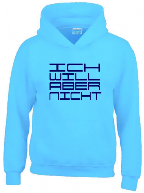 ICH WILL ABER NICHT. Hoodie Sweatshirt mit Kapuze Gr. 116 128 140 152 164 cm