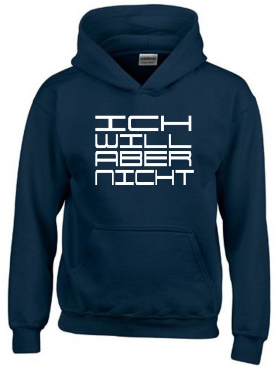 ICH WILL ABER NICHT. Hoodie Sweatshirt mit Kapuze Gr. 116 128 140 152 164 cm