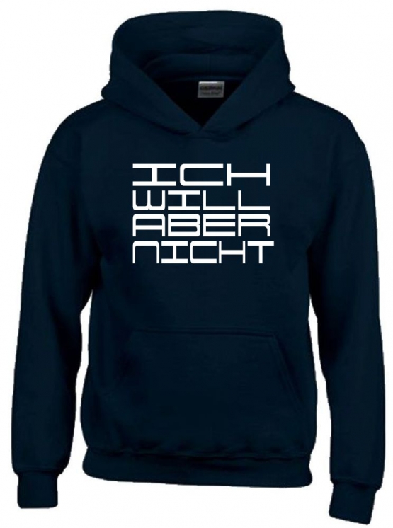 ICH WILL ABER NICHT. Hoodie Sweatshirt mit Kapuze Gr. 116 128 140 152 164 cm