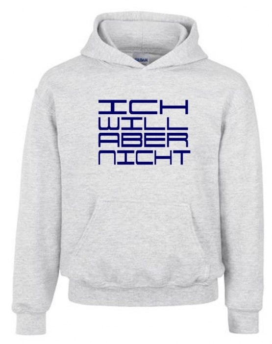 ICH WILL ABER NICHT. Hoodie Sweatshirt mit Kapuze Gr. 116 128 140 152 164 cm