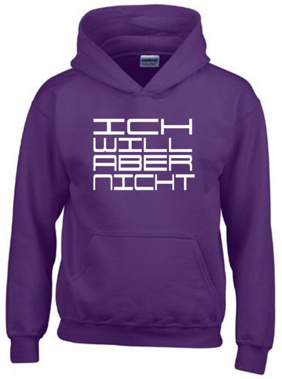 ICH WILL ABER NICHT. Hoodie Sweatshirt mit Kapuze Gr. 116 128 140 152 164 cm