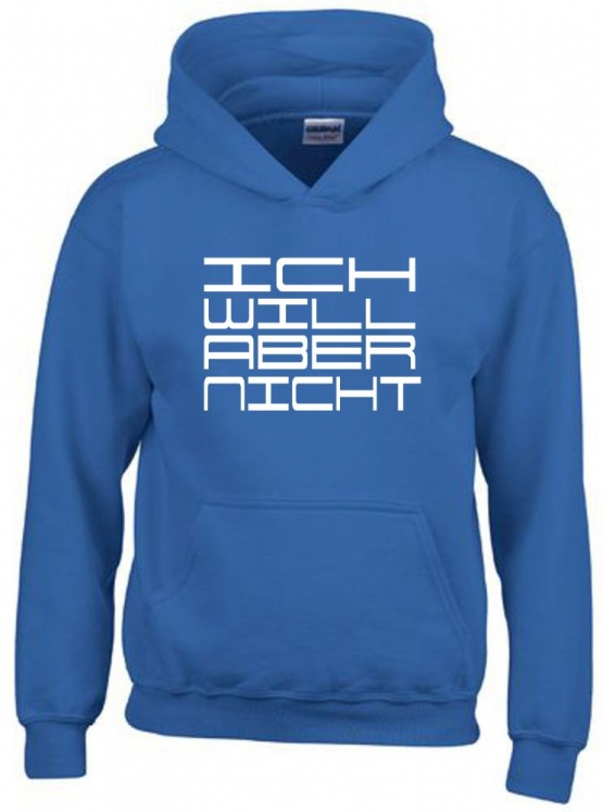 ICH WILL ABER NICHT. Hoodie Sweatshirt mit Kapuze Gr. 116 128 140 152 164 cm