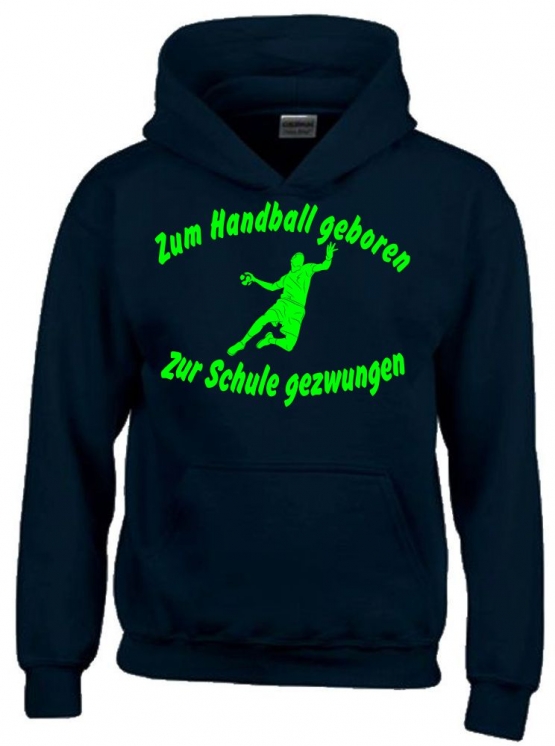 ZUM HANDBALL GEBOREN - ZUR SCHULE GEZWUNGEN ! Hoodie Sweatshirt mit Kapuze Gr. 116 128 140 152 164 cm