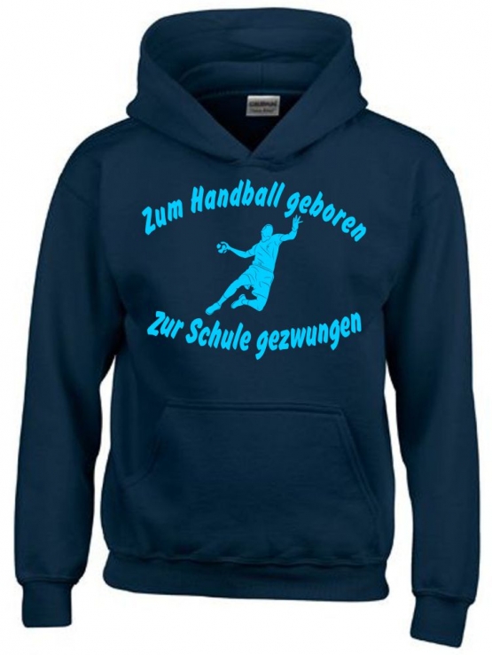 ZUM HANDBALL GEBOREN - ZUR SCHULE GEZWUNGEN ! Hoodie Sweatshirt mit Kapuze Gr. 116 128 140 152 164 cm