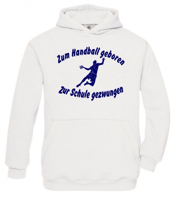 ZUM HANDBALL GEBOREN - ZUR SCHULE GEZWUNGEN ! Hoodie Sweatshirt mit Kapuze Gr. 116 128 140 152 164 cm