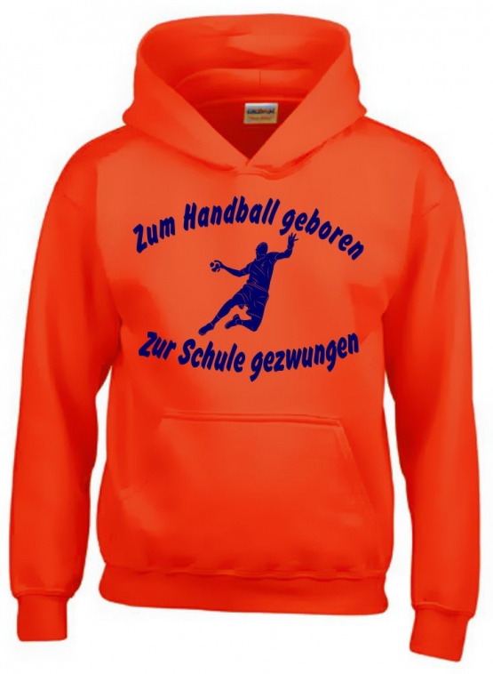 ZUM HANDBALL GEBOREN - ZUR SCHULE GEZWUNGEN ! Hoodie Sweatshirt mit Kapuze Gr. 116 128 140 152 164 cm