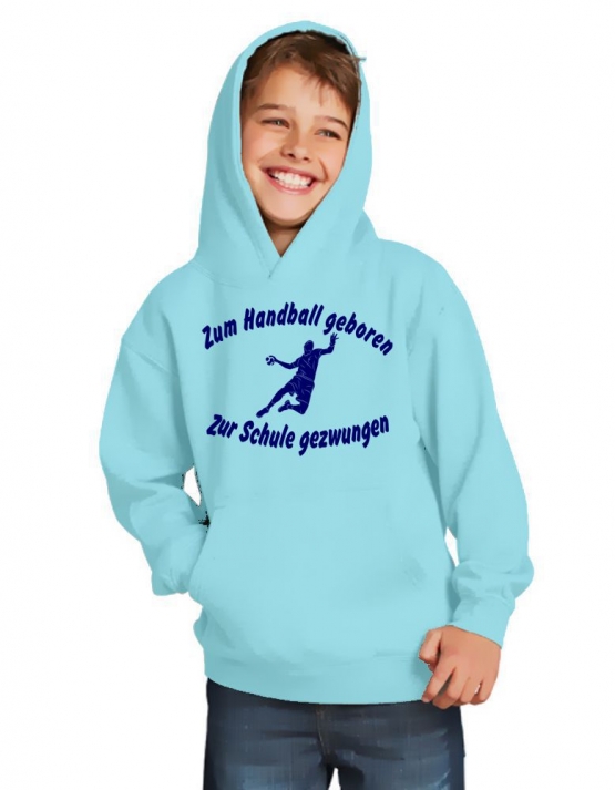 ZUM HANDBALL GEBOREN - ZUR SCHULE GEZWUNGEN ! Hoodie Sweatshirt mit Kapuze Gr. 116 128 140 152 164 cm