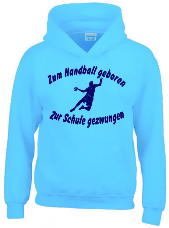 ZUM HANDBALL GEBOREN - ZUR SCHULE GEZWUNGEN ! Hoodie Sweatshirt mit Kapuze Gr. 116 128 140 152 164 cm