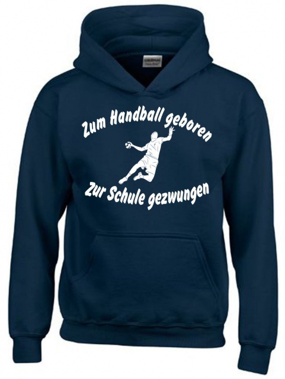 ZUM HANDBALL GEBOREN - ZUR SCHULE GEZWUNGEN ! Hoodie Sweatshirt mit Kapuze Gr. 116 128 140 152 164 cm