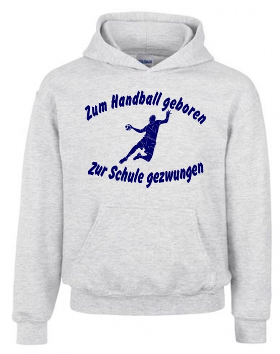 ZUM HANDBALL GEBOREN - ZUR SCHULE GEZWUNGEN ! Hoodie Sweatshirt mit Kapuze Gr. 116 128 140 152 164 cm