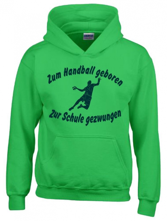 ZUM HANDBALL GEBOREN - ZUR SCHULE GEZWUNGEN ! Hoodie Sweatshirt mit Kapuze Gr. 116 128 140 152 164 cm