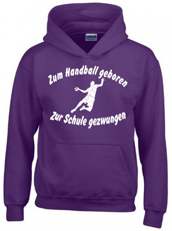 ZUM HANDBALL GEBOREN - ZUR SCHULE GEZWUNGEN ! Hoodie Sweatshirt mit Kapuze Gr. 116 128 140 152 164 cm