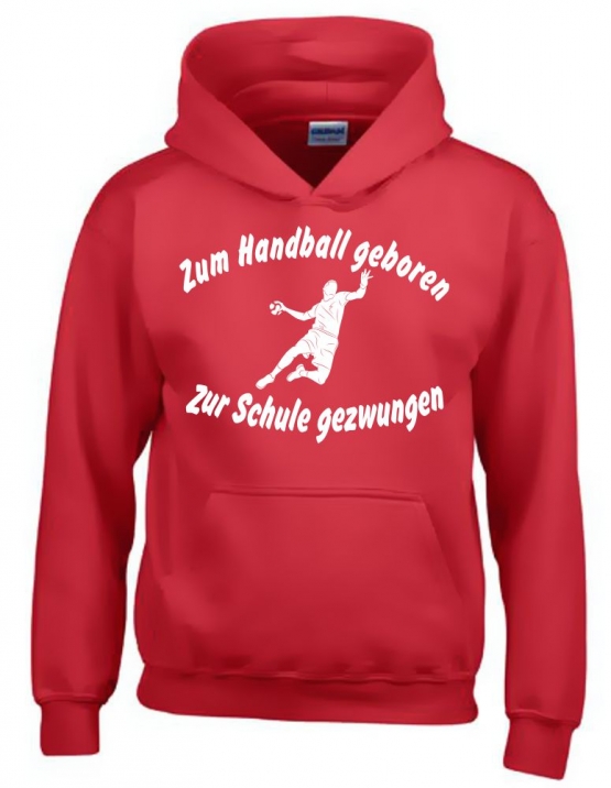 ZUM HANDBALL GEBOREN - ZUR SCHULE GEZWUNGEN ! Hoodie Sweatshirt mit Kapuze Gr. 116 128 140 152 164 cm