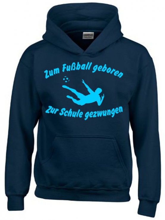 ZUM FUSSBALL GEBOREN - ZUR SCHULE GEZWUNGEN ! Hoodie Sweatshirt mit Kapuze Gr. 116 128 140 152 164 cm