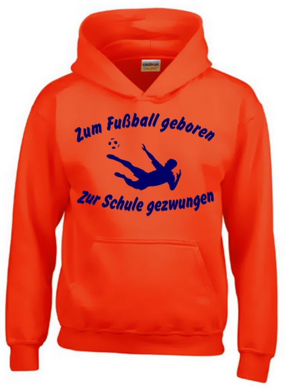 ZUM FUSSBALL GEBOREN - ZUR SCHULE GEZWUNGEN ! Hoodie Sweatshirt mit Kapuze Gr. 116 128 140 152 164 cm