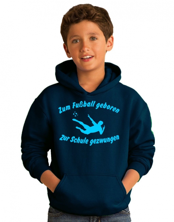 ZUM FUSSBALL GEBOREN - ZUR SCHULE GEZWUNGEN ! Hoodie Sweatshirt mit Kapuze Gr. 116 128 140 152 164 cm