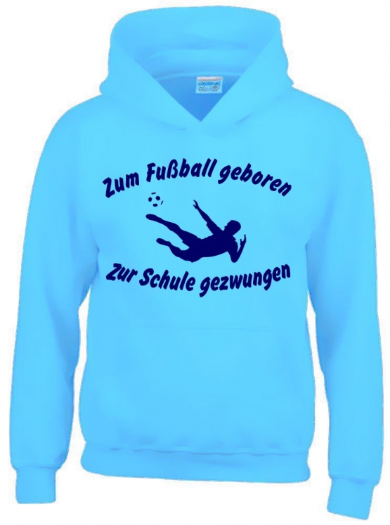 ZUM FUSSBALL GEBOREN - ZUR SCHULE GEZWUNGEN ! Hoodie Sweatshirt mit Kapuze Gr. 116 128 140 152 164 cm